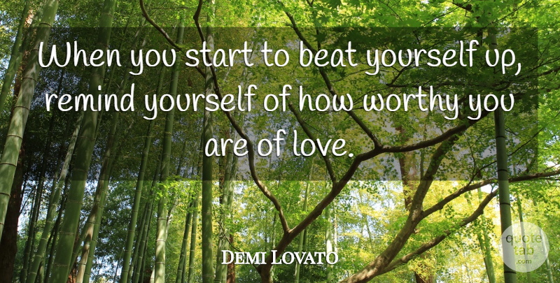 Demi Lovato Quote About Beats, Worthy: When You Start To Beat...