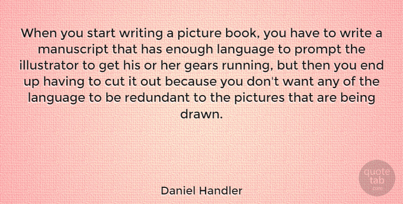 Daniel Handler Quote About Cut, Gears, Language, Manuscript, Picture: When You Start Writing A...