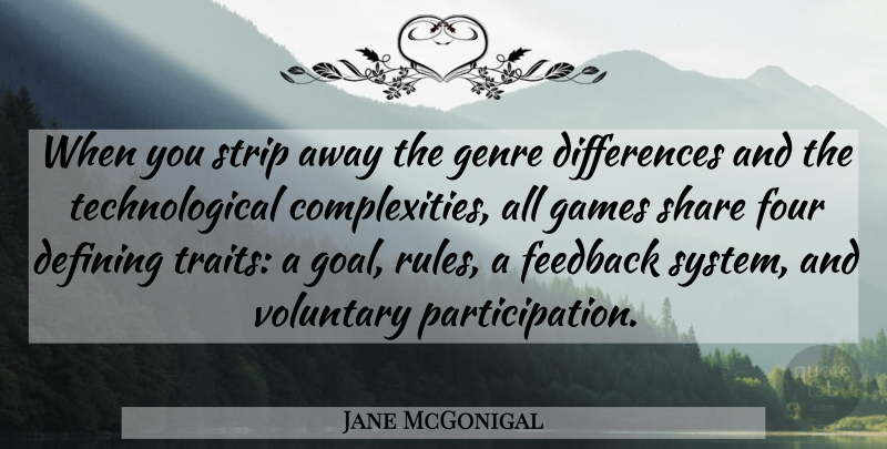 Jane McGonigal Quote About Games, Differences, Goal: When You Strip Away The...