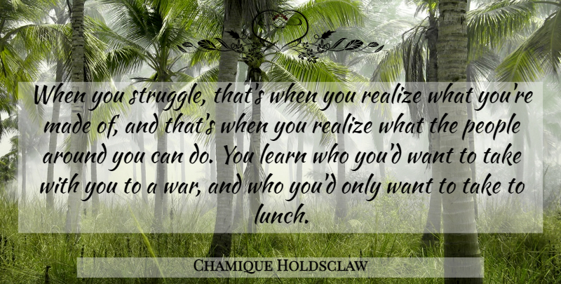 Chamique Holdsclaw Quote About War, Struggle, Lunch: When You Struggle Thats When...