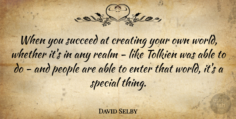 David Selby Quote About Creating, People, Special: When You Succeed At Creating...