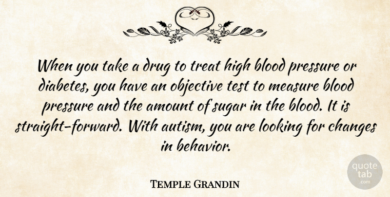 Temple Grandin Quote About Blood, Autism, Drug: When You Take A Drug...