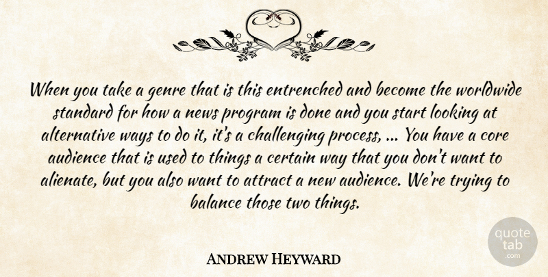 Andrew Heyward Quote About Attract, Audience, Balance, Certain, Core: When You Take A Genre...