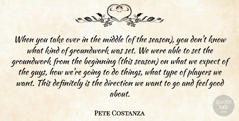 Pete Costanza Quote About Beginning, Definitely, Direction, Expect, Good: When You Take Over In...