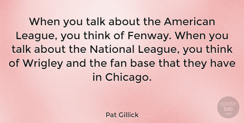 Pat Gillick Quote About Base, National: When You Talk About The...