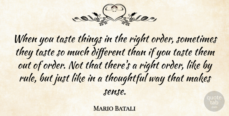 Mario Batali Quote About Thoughtful, Order, Way: When You Taste Things In...