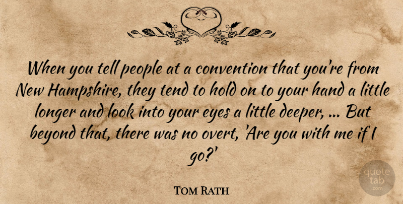 Tom Rath Quote About Beyond, Convention, Eyes, Hand, Hold: When You Tell People At...