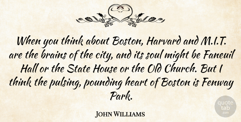 John Williams Quote About Boston, Brains, Hall, Harvard, House: When You Think About Boston...
