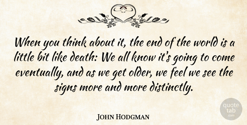 John Hodgman Quote About Thinking, World, Littles: When You Think About It...