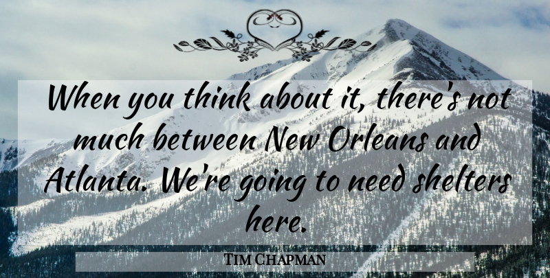 Tim Chapman Quote About Orleans: When You Think About It...