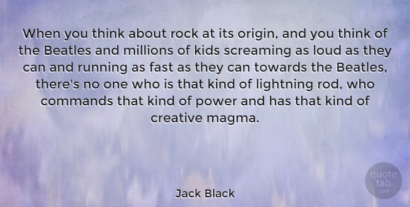 Jack Black Quote About Running, Kids, Thinking: When You Think About Rock...