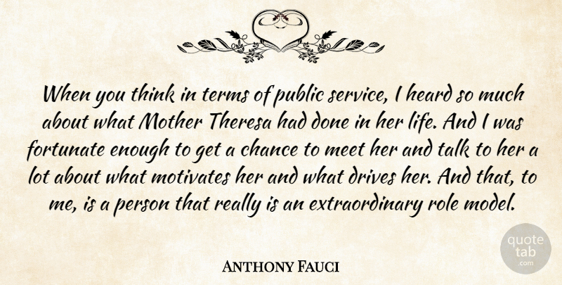 Anthony Fauci Quote About Chance, Drives, Fortunate, Heard, Life: When You Think In Terms...