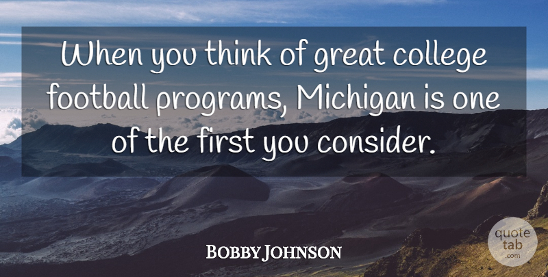 Bobby Johnson Quote About College, Football, Great, Michigan: When You Think Of Great...