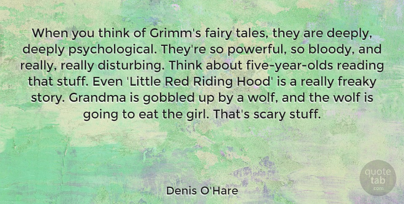 Denis O'Hare Quote About Deeply, Eat, Fairy, Freaky, Grandma: When You Think Of Grimms...
