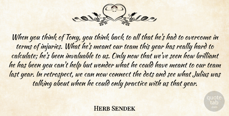 Herb Sendek Quote About Brilliant, Connect, Dots, Hard, Help: When You Think Of Tony...