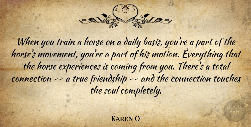 Karen O Quote About Horse, True Friend, Soul: When You Train A Horse...