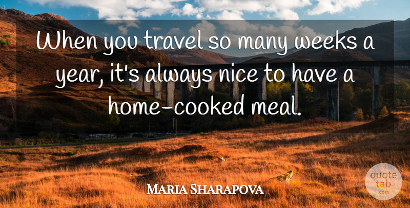 Maria Sharapova Quote About Travel, Nice, Home: When You Travel So Many...