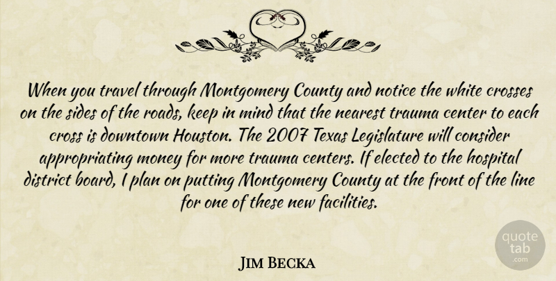 Jim Becka Quote About Center, Consider, County, Crosses, District: When You Travel Through Montgomery...