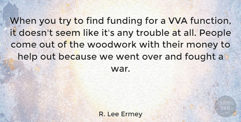 R. Lee Ermey Quote About War, People, Trying: When You Try To Find...