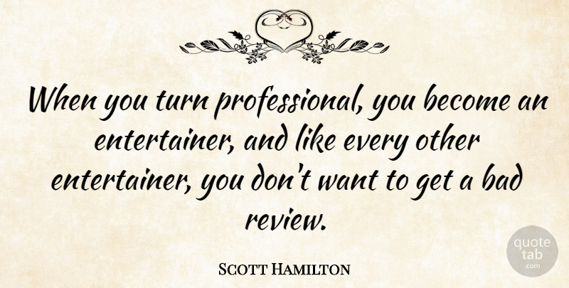 Scott Hamilton Quote About Want, Reviews, Turns: When You Turn Professional You...