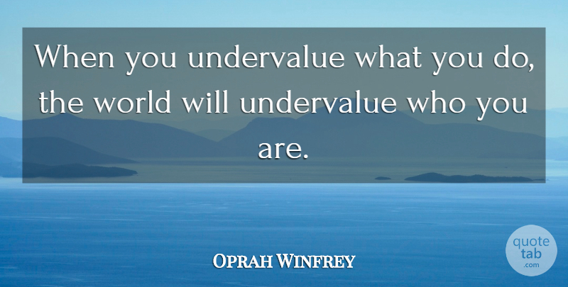 Oprah Winfrey Quote About Inspirational, Wise, Insightful: When You Undervalue What You...