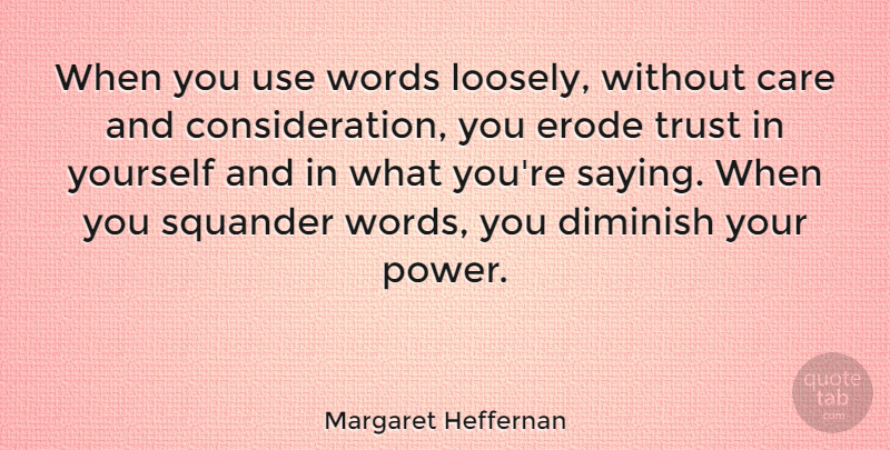 Margaret Heffernan Quote About Care, Diminish, Power, Squander, Trust: When You Use Words Loosely...