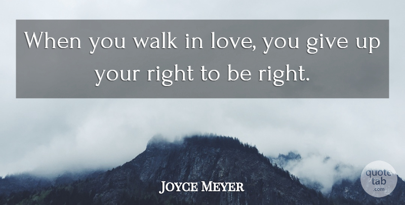 Joyce Meyer Quote About Giving Up, Love You, Giving: When You Walk In Love...