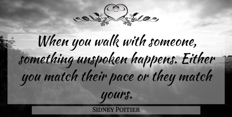 Sidney Poitier Quote About Pace, Walks, Unspoken: When You Walk With Someone...