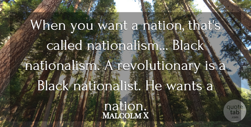 Malcolm X Quote About Powerful, Black, Want: When You Want A Nation...