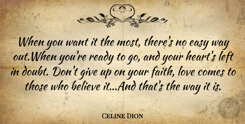 Celine Dion Quote About Giving Up, Believe, Heart: When You Want It The...