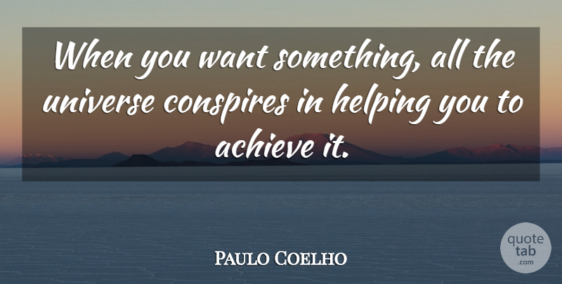 Paulo Coelho Quote About Inspirational, Life, Happiness: When You Want Something All...