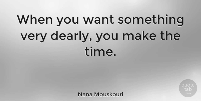 Nana Mouskouri Quote About Want Something, Want: When You Want Something Very...