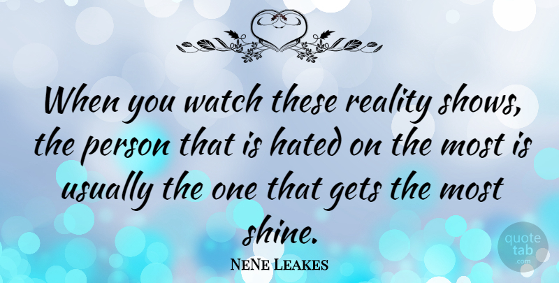 NeNe Leakes Quote About Reality, Shining, Watches: When You Watch These Reality...