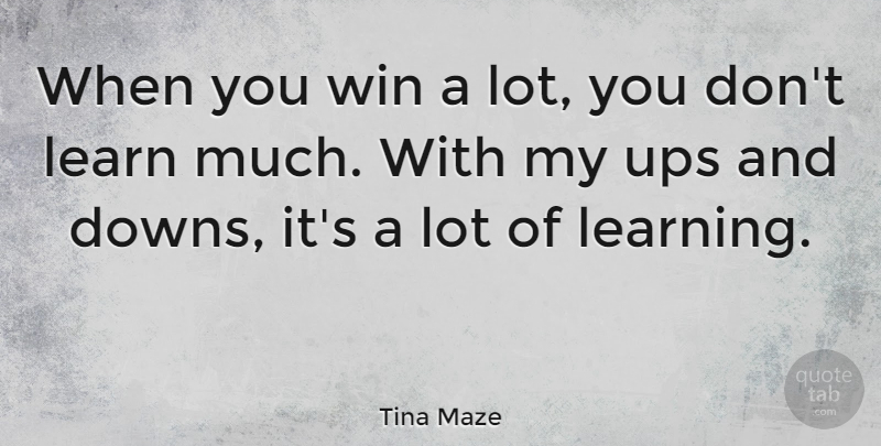 Tina Maze Quote About Learning, Ups: When You Win A Lot...