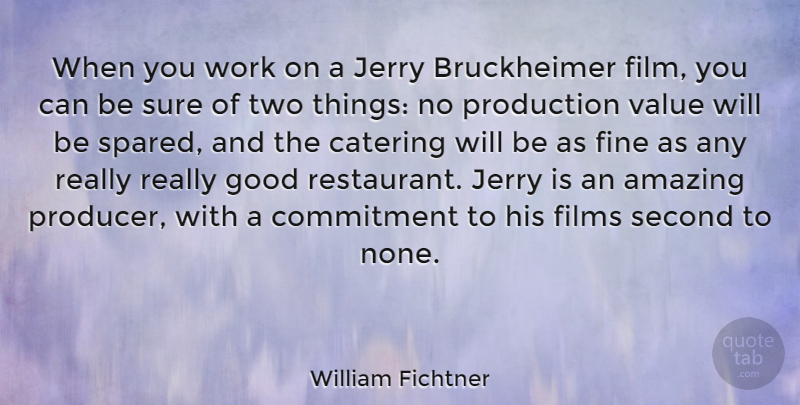 William Fichtner Quote About Amazing, Catering, Commitment, Films, Fine: When You Work On A...
