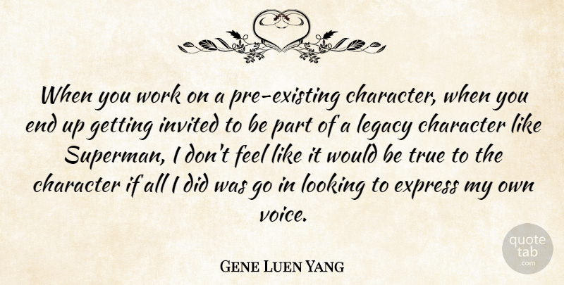 Gene Luen Yang Quote About Express, Invited, Looking, True, Work: When You Work On A...