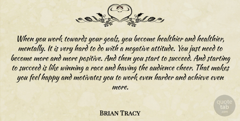 Brian Tracy Quote About Attitude, Cheer, Winning: When You Work Towards Your...