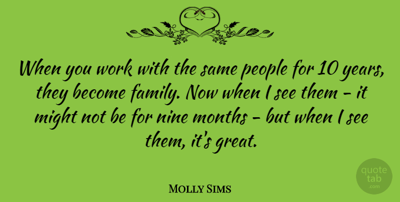 Molly Sims Quote About Years, People, Might: When You Work With The...