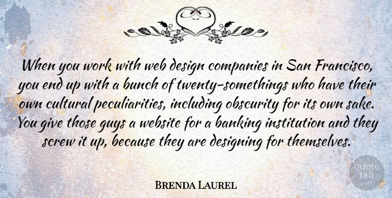 Brenda Laurel Quote About Bunch, Companies, Cultural, Design, Designing: When You Work With Web...