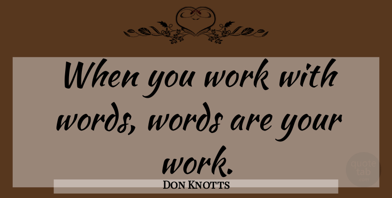 Don Knotts Quote About undefined: When You Work With Words...