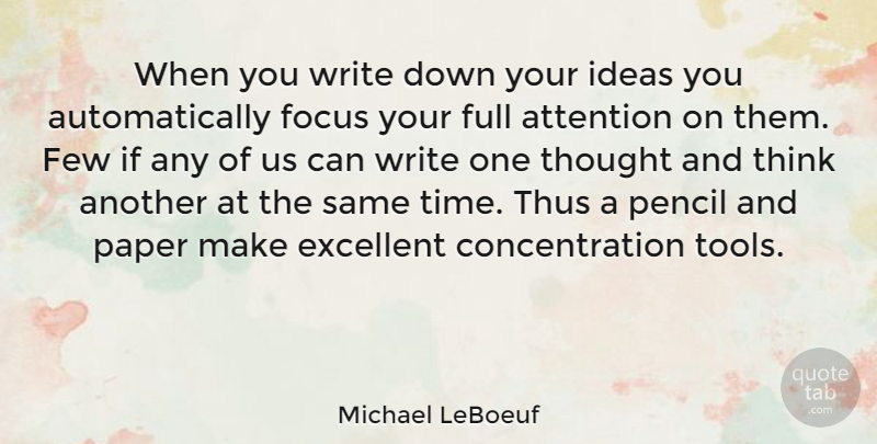 Michael LeBoeuf Quote About Writing, Thinking, Focus And Concentration: When You Write Down Your...