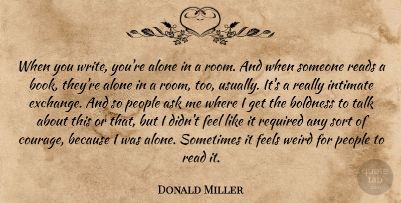 Donald Miller Quote About Book, Writing, People: When You Write Youre Alone...