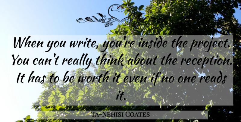 Ta-Nehisi Coates Quote About Reads: When You Write Youre Inside...