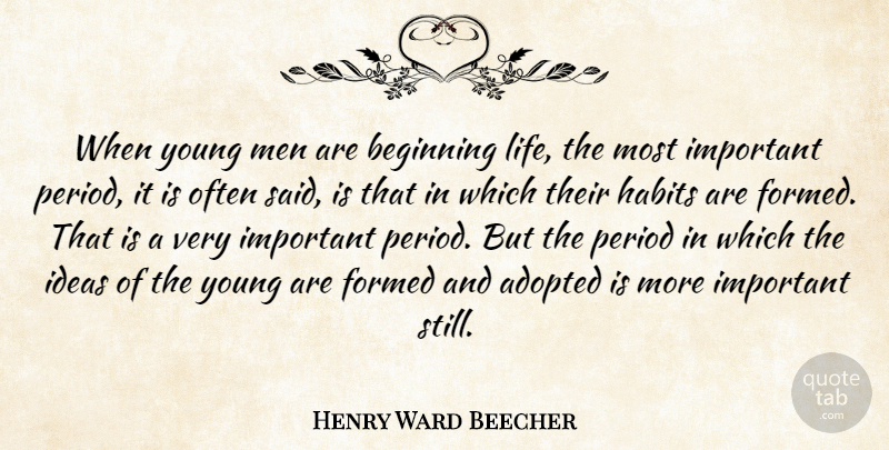 Henry Ward Beecher Quote About Adopted, Beginning, Formed, Habits, Ideas: When Young Men Are Beginning...