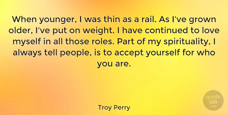 Troy Perry Quote About People, Roles, Weight: When Younger I Was Thin...