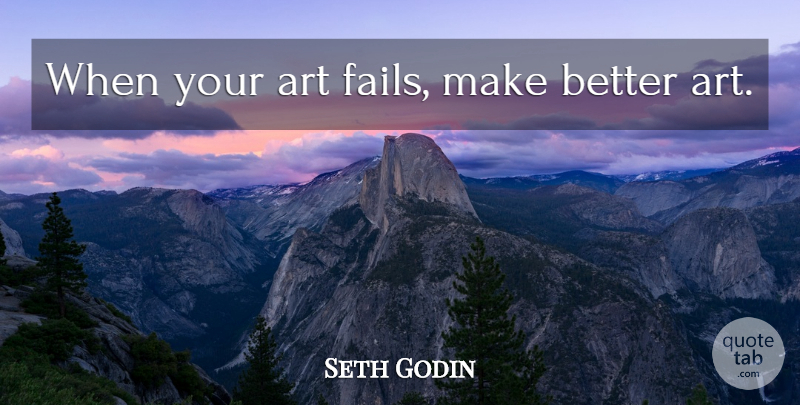Seth Godin Quote About Art, Deception, Failing: When Your Art Fails Make...
