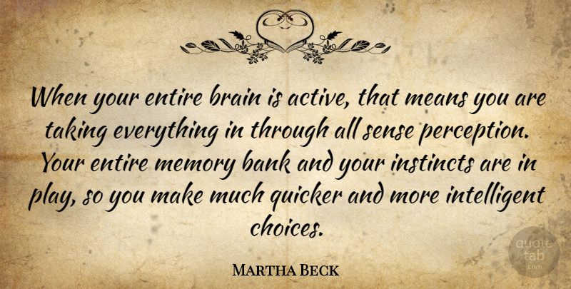 Martha Beck Quote About Bank, Entire, Instincts, Means, Quicker: When Your Entire Brain Is...