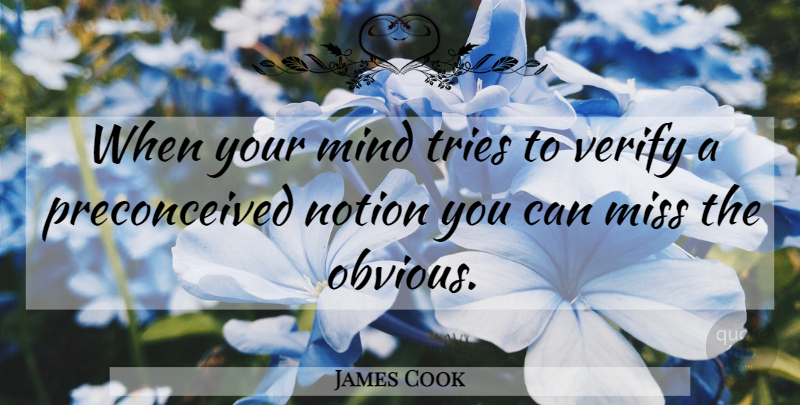 James Cook Quote About Missing, Mind, Trying: When Your Mind Tries To...