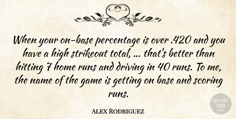 Alex Rodriguez Quote About Base, Driving, Game, High, Hitting: When Your On Base Percentage...