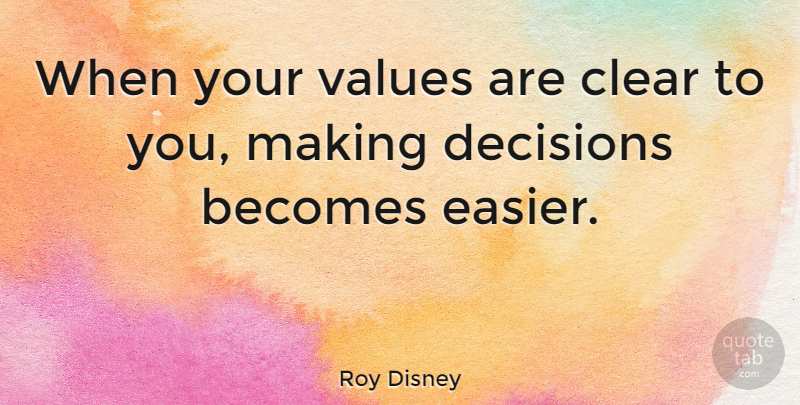 Roy Disney: When Your Values Are Clear To You, Making Decisions Becomes 